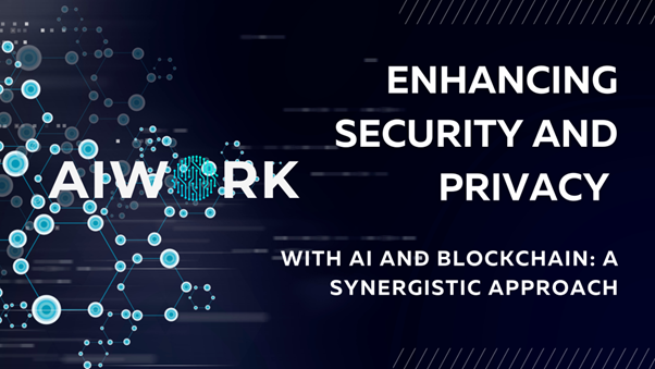 Enhancing Security and Privacy with AI and Blockchain: A Synergistic Approach