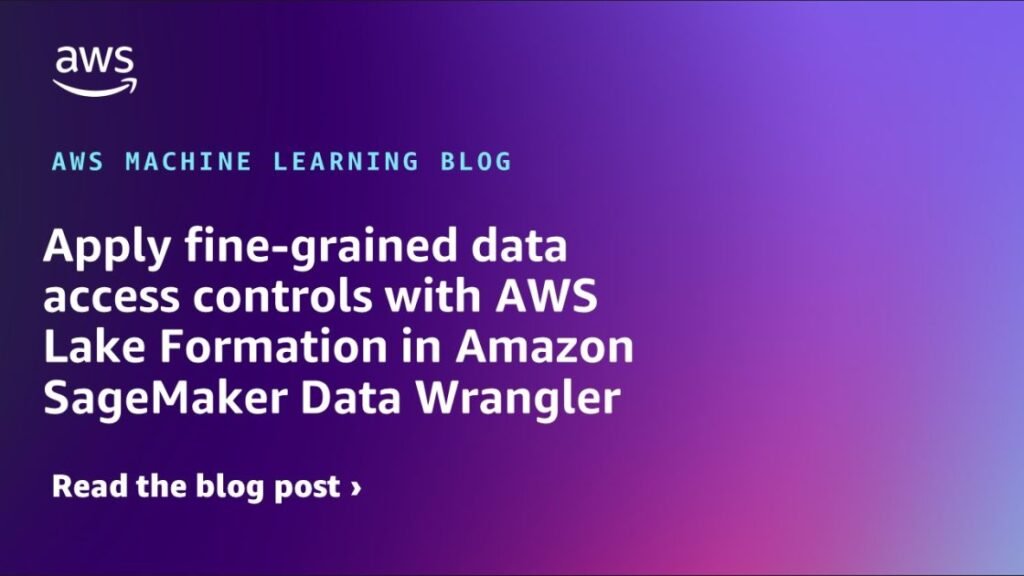 Apply fine-grained data access controls with AWS Lake Formation in Amazon SageMaker Data Wrangler