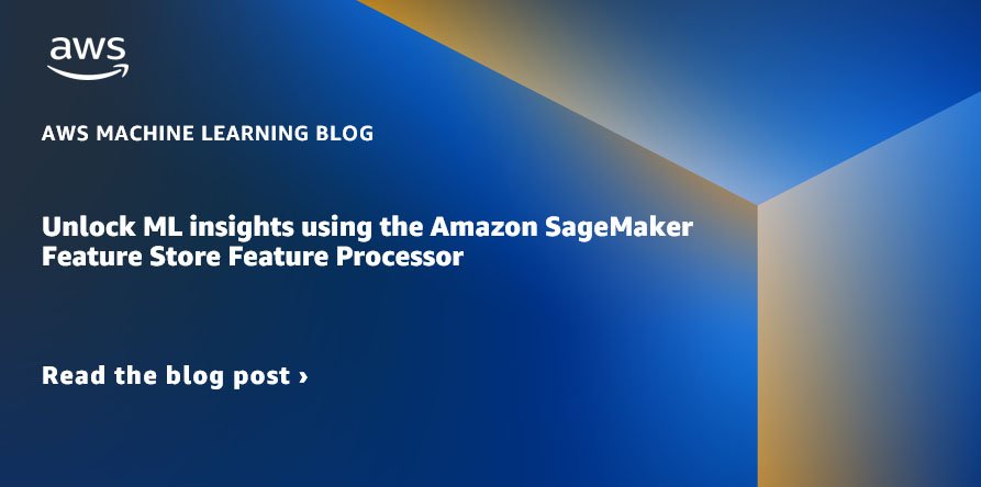 Unlock ML insights using the Amazon SageMaker Feature Store Feature Processor