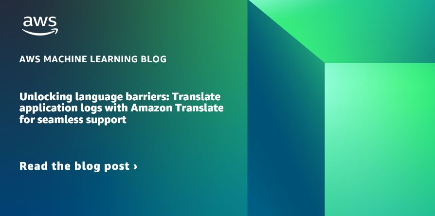 Unlocking language barriers: Translate application logs with Amazon Translate for seamless support