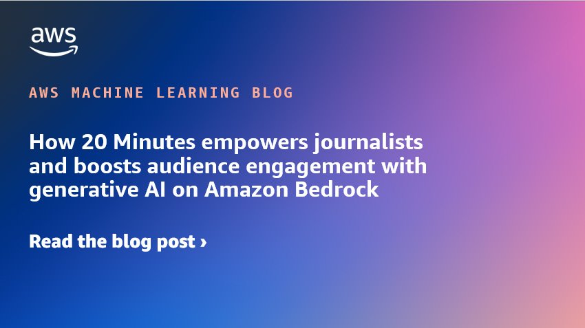 How 20 Minutes empowers journalists and boosts audience engagement with generative AI on Amazon Bedrock