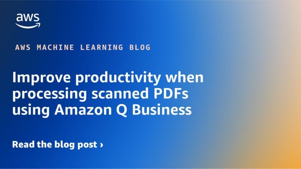 Improve productivity when processing scanned PDFs using Amazon Q Business