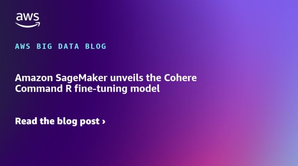 Amazon SageMaker unveils the Cohere Command R fine-tuning model