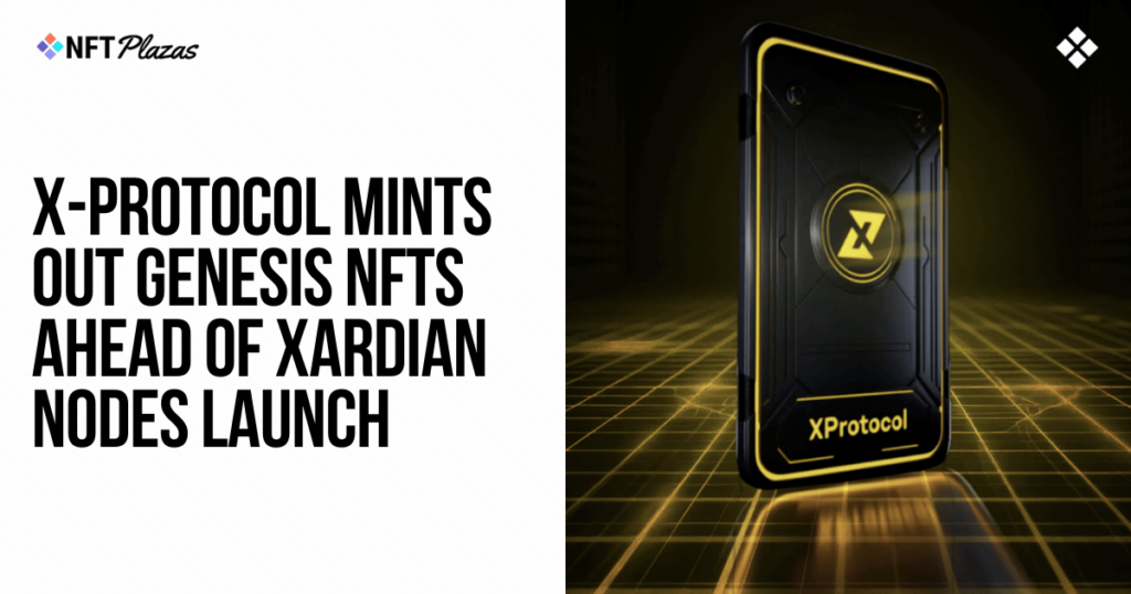 X-Protocol Mints Out Genesis NFTs Ahead of Xardian Nodes Launch