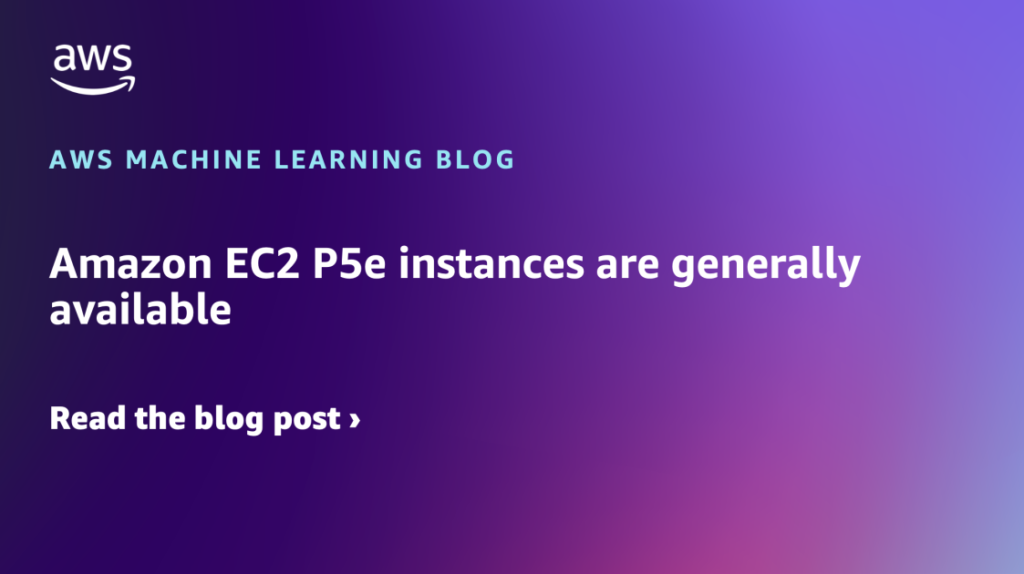 Amazon EC2 P5e instances are generally available