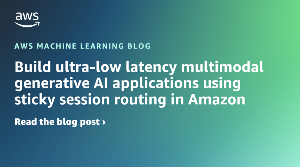 Build ultra-low latency multimodal generative AI applications using sticky session routing in Amazon