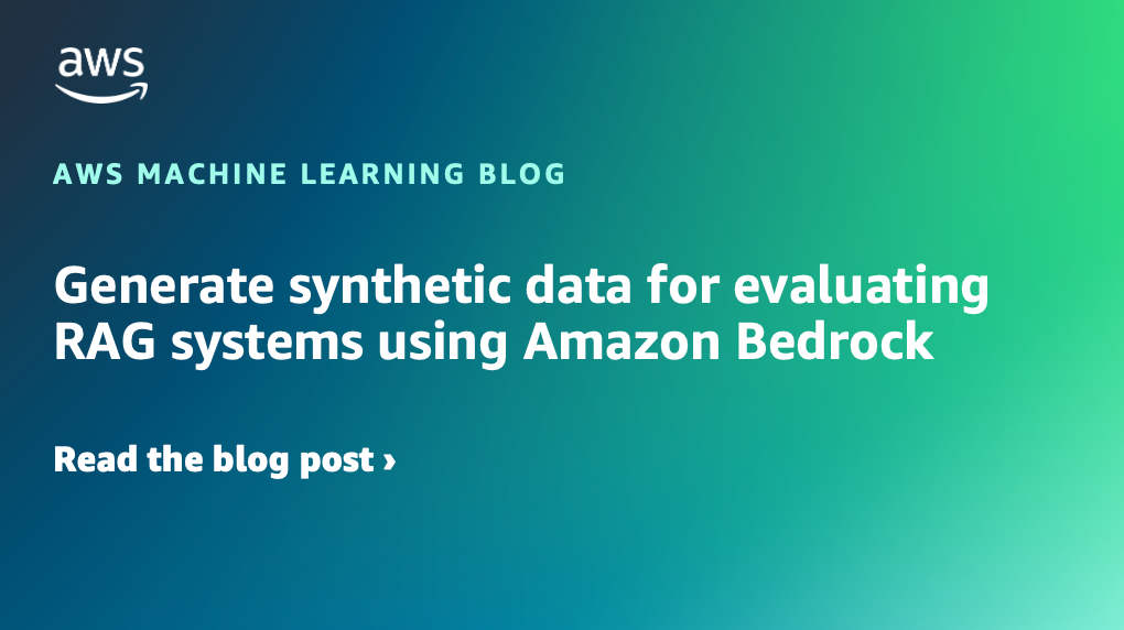 Generate synthetic data for evaluating RAG systems using Amazon Bedrock