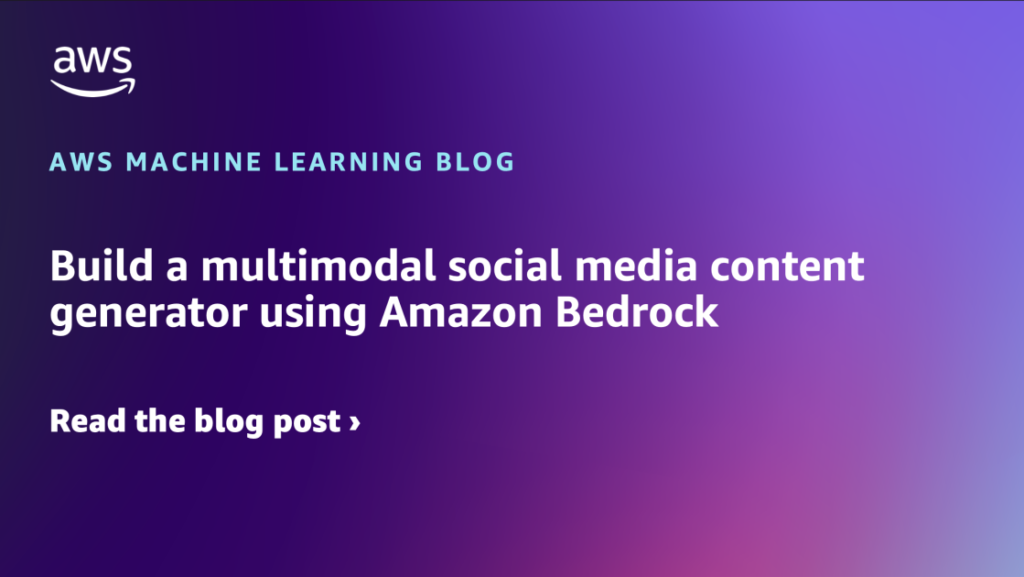 Build a multimodal social media content generator using Amazon Bedrock