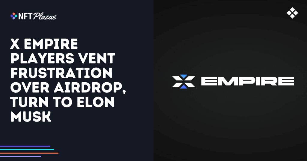 X Empire Players Vent Frustration Over Airdrop, Turn to Elon Musk