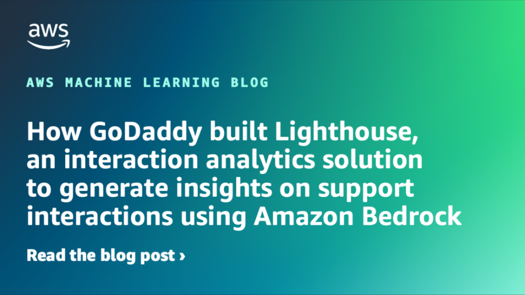 How GoDaddy built Lighthouse, an interaction analytics solution to generate insights on support interactions using Amazon Bedrock