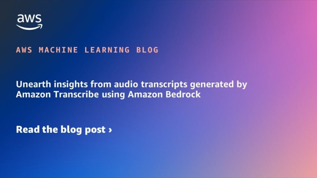 Unearth insights from audio transcripts generated by Amazon Transcribe using Amazon Bedrock