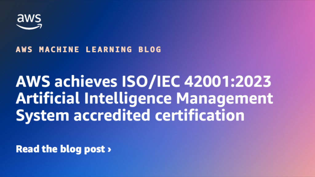 AWS achieves ISO/IEC 42001:2023 Artificial Intelligence Management System accredited certification