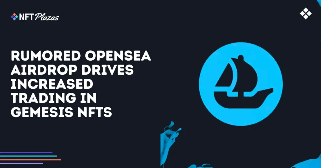 Rumored OpenSea Airdrop Drives Trading in Gemesis NFTs