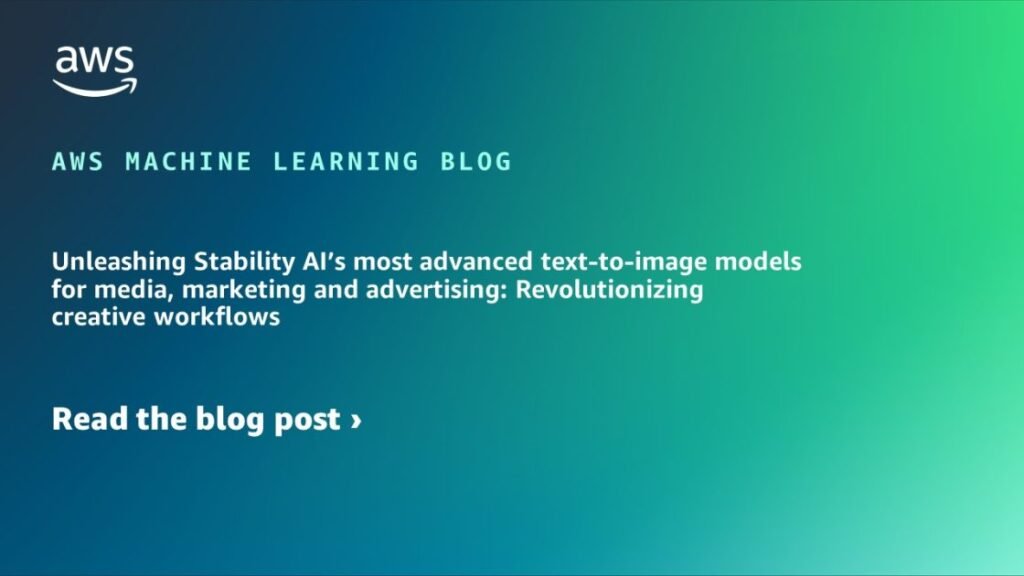 Unleashing Stability AI’s most advanced text-to-image models for media, marketing and advertising: Revolutionizing creative workflows