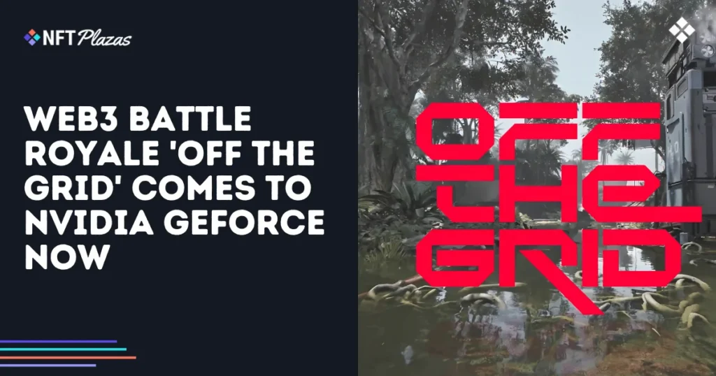 Web3 Battle Royale 'Off The Grid' Comes to NVIDIA GeForce NOW