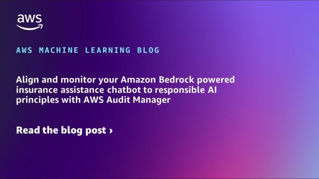 Align and monitor your Amazon Bedrock powered insurance assistance chatbot to responsible AI principles with AWS Audit Manager