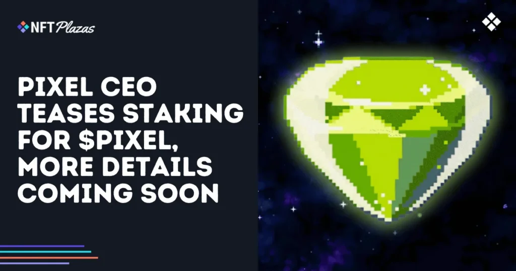 Pixels CEO Teases Staking for $PIXEL, More Details Coming Soon