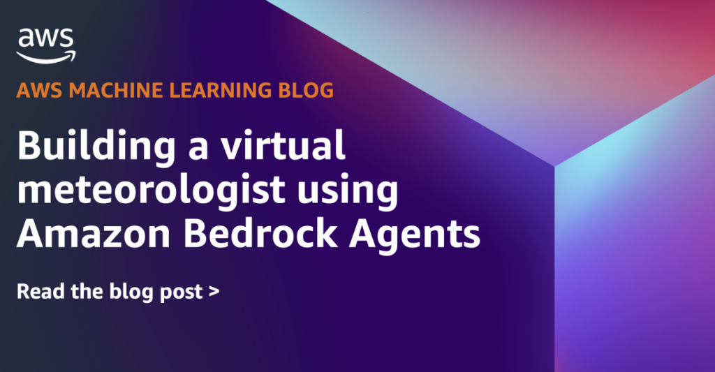 Building a virtual meteorologist using Amazon Bedrock Agents