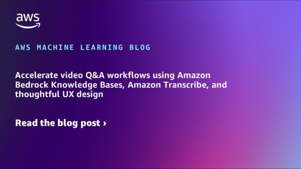 Accelerate video Q&A workflows using Amazon Bedrock Knowledge Bases, Amazon Transcribe, and thoughtful UX design