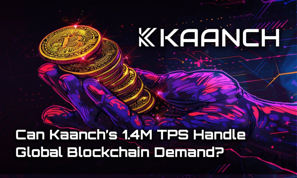 Can Kaanch’s 1.4M TPS Handle Global Blockchain Demand?